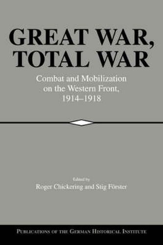 Cover image for Great War, Total War: Combat and Mobilization on the Western Front, 1914-1918