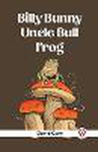 Cover image for Billy Bunny And Uncle Bull Frog