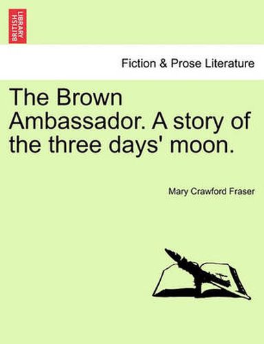 Cover image for The Brown Ambassador. a Story of the Three Days' Moon.