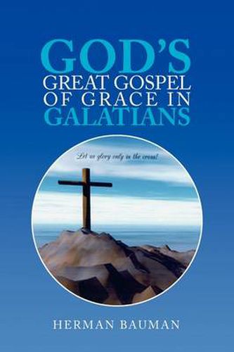 Cover image for God's Great Gospel of Grace in Galatians