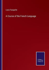 Cover image for A Course of the French Language