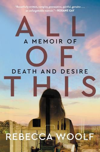 Cover image for All of This: A Memoir of Death and Desire
