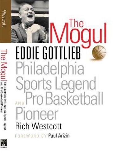 The Mogul: Eddie Gottlieb, Philadelphia Sports Legend and Pro Basketball Pioneer