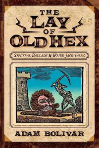 Cover image for The Lay of Old Hex: Spectral Ballads and Weird Jack Tales