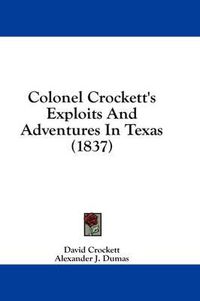 Cover image for Colonel Crockett's Exploits and Adventures in Texas (1837)