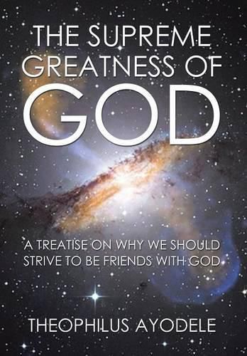 Cover image for The Supreme Greatness of God: A Treatise on Why We Should Strive to Be Friends with God