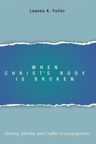 Cover image for When Christ's Body Is Broken: Anxiety, Identity, and Conflict in Congregations