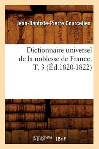 Dictionnaire Universel de la Noblesse de France. T. 3 (Ed.1820-1822)