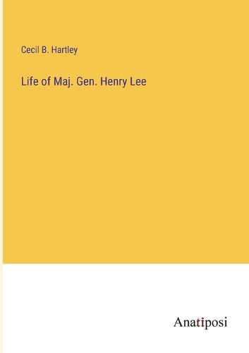 Cover image for Life of Maj. Gen. Henry Lee