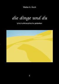 Cover image for Die Dinge und Du: Lyrisch-philosophische Gedanken