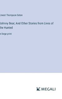 Cover image for Johnny Bear; And Other Stories from Lives of the Hunted