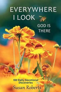 Cover image for Everywhere I Look, God Is There: 180 Daily Devotional Discoveries