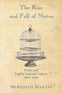 Cover image for The Rise and Fall of Meter: Poetry and English National Culture, 1860-1930