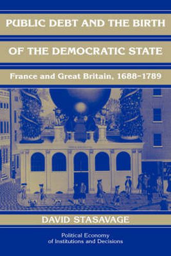 Cover image for Public Debt and the Birth of the Democratic State: France and Great Britain 1688-1789