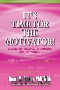 Cover image for It's Time for the Motivator: 40 Achievement Principles for Maximizing Your Full Potential