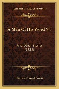 Cover image for A Man of His Word V1 a Man of His Word V1: And Other Stories (1885) and Other Stories (1885)