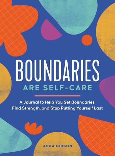 Cover image for Boundaries Are Self-Care: A Journal to Help You Set Boundaries, Redefine Strength, and Put Yourself First