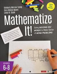 Cover image for Mathematize It! [Grades 6-8]: Going Beyond Key Words to Make Sense of Word Problems, Grades 6-8