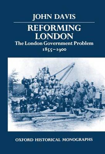 Cover image for Reforming London: The London Government Problem, 1855-1900