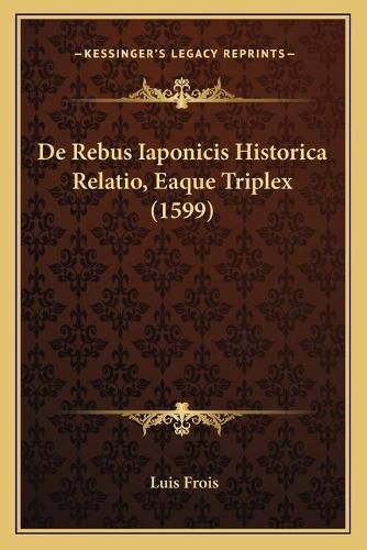 Cover image for de Rebus Iaponicis Historica Relatio, Eaque Triplex (1599)