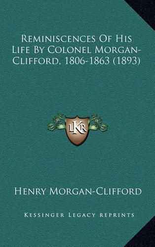 Cover image for Reminiscences of His Life by Colonel Morgan-Clifford, 1806-1863 (1893)