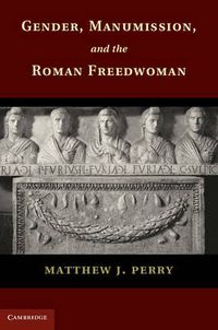 Cover image for Gender, Manumission, and the Roman Freedwoman