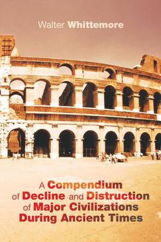 Cover image for A Compendium of Decline and Distruction of Major Civilizations During Ancient Times