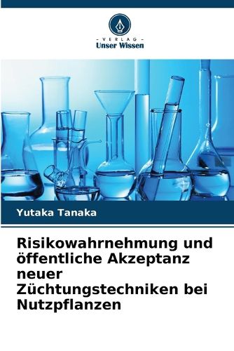 Cover image for Risikowahrnehmung und oeffentliche Akzeptanz neuer Zuechtungstechniken bei Nutzpflanzen
