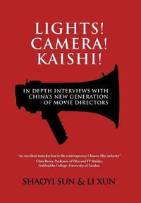 Cover image for Lights! Camera! Kaishi!: In-depth Interviews with China's New Generation of Movie Directors