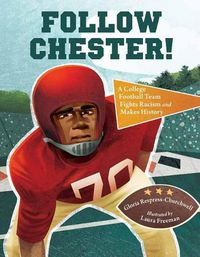 Cover image for Follow Chester!: A College Football Team Fights Racism and Makes History