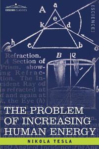 Cover image for The Problem of Increasing Human Energy: With Special Reference to the Harnessing of the Sun's Energy