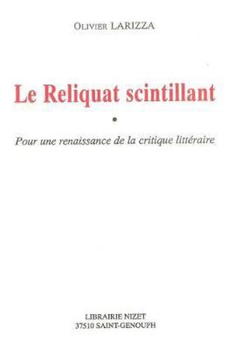 Le Reliquat Scintillant: Pour Une Renaissance de la Critique Litteraire