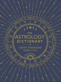 Cover image for The Astrology Dictionary: Cosmic Knowledge from A to Z