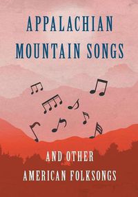 Cover image for Appalachian Mountain Songs and Other American Folksongs
