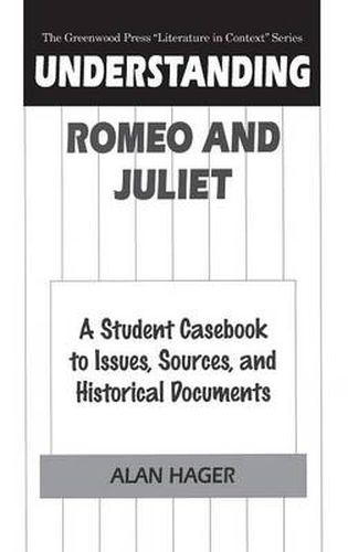 Cover image for Understanding Romeo and Juliet: A Student Casebook to Issues, Sources, and Historical Documents