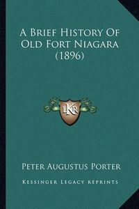 Cover image for A Brief History of Old Fort Niagara (1896)