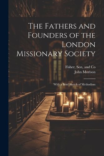 The Fathers and Founders of the London Missionary Society