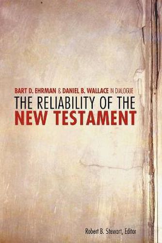 The Reliability of the New Testament: Bart D. Ehrman and Daniel B. Wallace in Dialogue