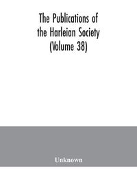 Cover image for The Publications of the Harleian Society (Volume 38)