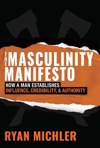 Cover image for The Masculinity Manifesto: How a Man Establishes Influence, Credibility and Authority