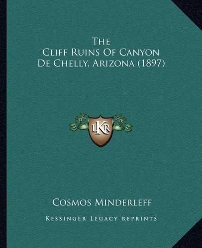 Cover image for The Cliff Ruins of Canyon de Chelly, Arizona (1897)