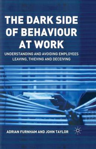 Cover image for The Dark Side of Behaviour at Work: Understanding and avoiding employees leaving, thieving and deceiving