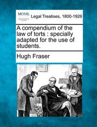 Cover image for A Compendium of the Law of Torts: Specially Adapted for the Use of Students.