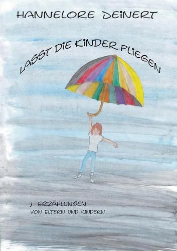 Cover image for Lasst die Kinder fliegen: Von Eltern und Ihren Kindern