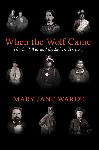 Cover image for When the Wolf Came: The Civil War and the Indian Territory