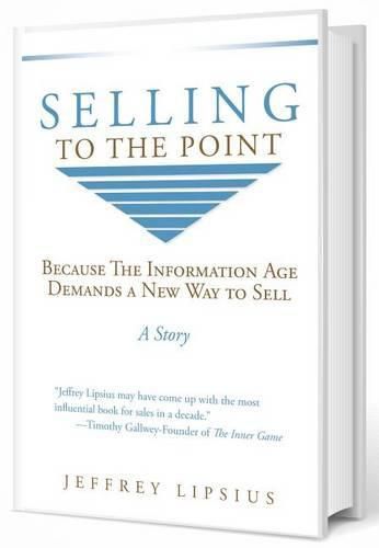 Cover image for Selling To The Point: Because The Information Age Demands a New Way to Sell