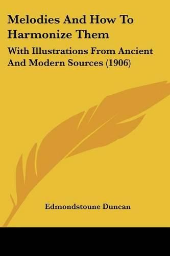 Cover image for Melodies and How to Harmonize Them: With Illustrations from Ancient and Modern Sources (1906)