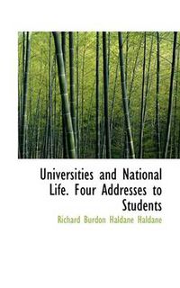 Cover image for Universities and National Life. Four Addresses to Students