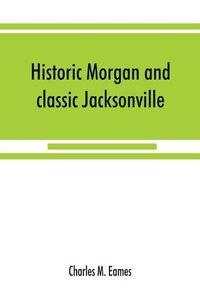 Cover image for Historic Morgan and classic Jacksonville