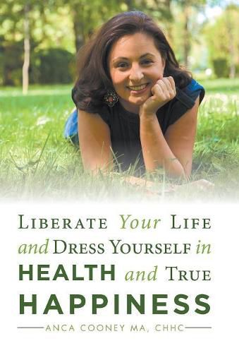 Cover image for Liberate Your Life and Dress Yourself in Health and True Happiness